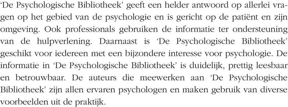 Daarnaast is De Psychologische Bibliotheek geschikt voor iedereen met een bijzondere interesse voor psychologie.