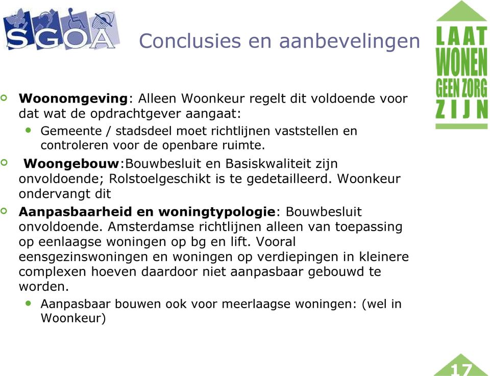 Woonkeur ondervangt dit Aanpasbaarheid en woningtypologie: Bouwbesluit onvoldoende. Amsterdamse richtlijnen alleen van toepassing op eenlaagse woningen op bg en lift.