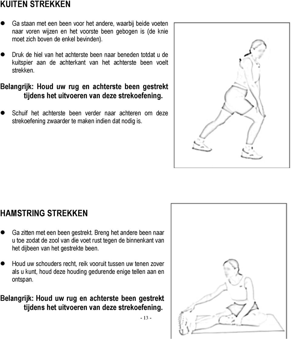 Belangrijk: Houd uw rug en achterste been gestrekt tijdens het uitvoeren van deze strekoefening.