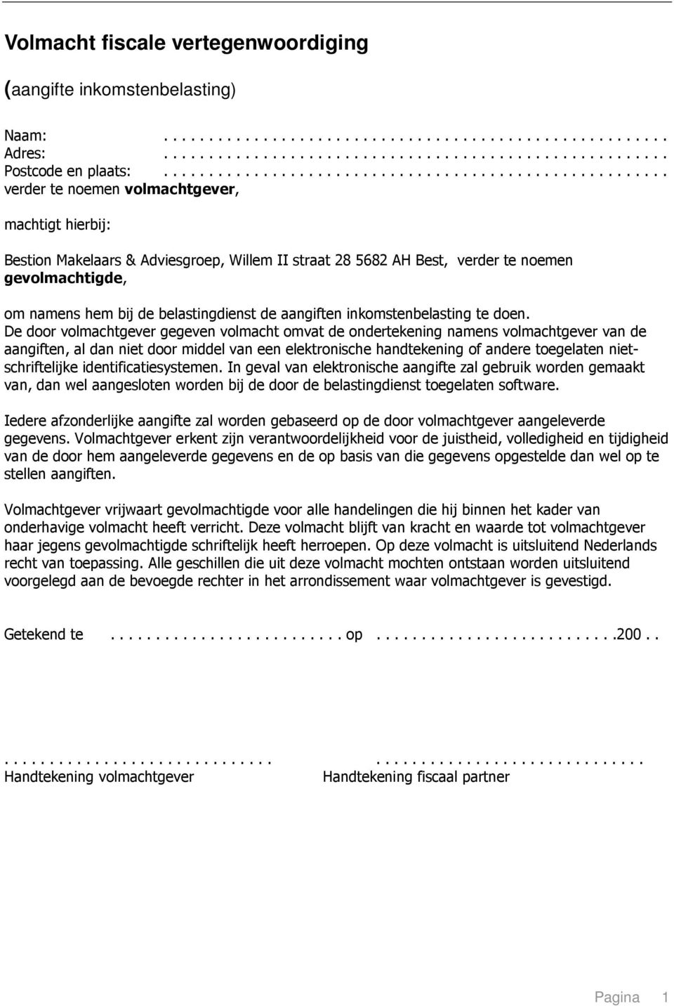 gevolmachtigde, om namens hem bij de belastingdienst de aangiften inkomstenbelasting te doen.