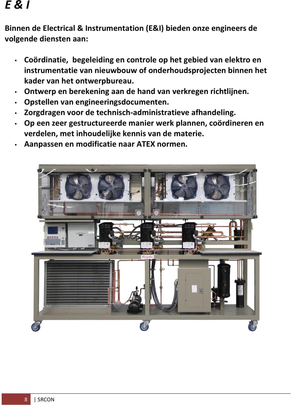 Ontwerp en berekening aan de hand van verkregen richtlijnen. Opstellen van engineeringsdocumenten.