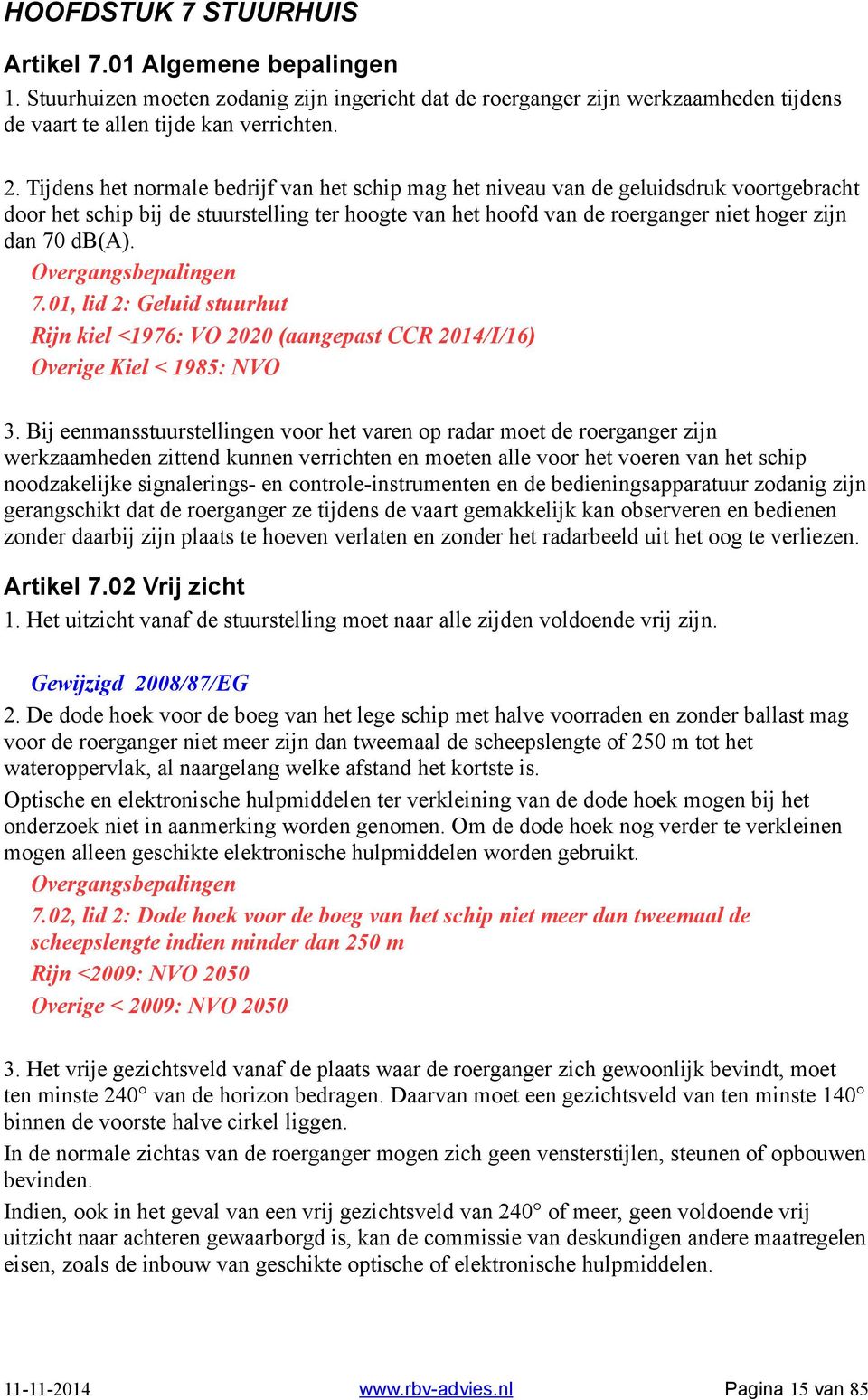 7.01, lid 2: Geluid stuurhut Rijn kiel <1976: VO 2020 (aangepast CCR 2014/I/16) Overige Kiel < 1985: NVO 3.