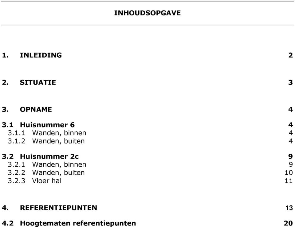 2 Huisnummer 2c 9 3.2.1 Wanden, binnen 9 3.2.2 Wanden, buiten 10 3.