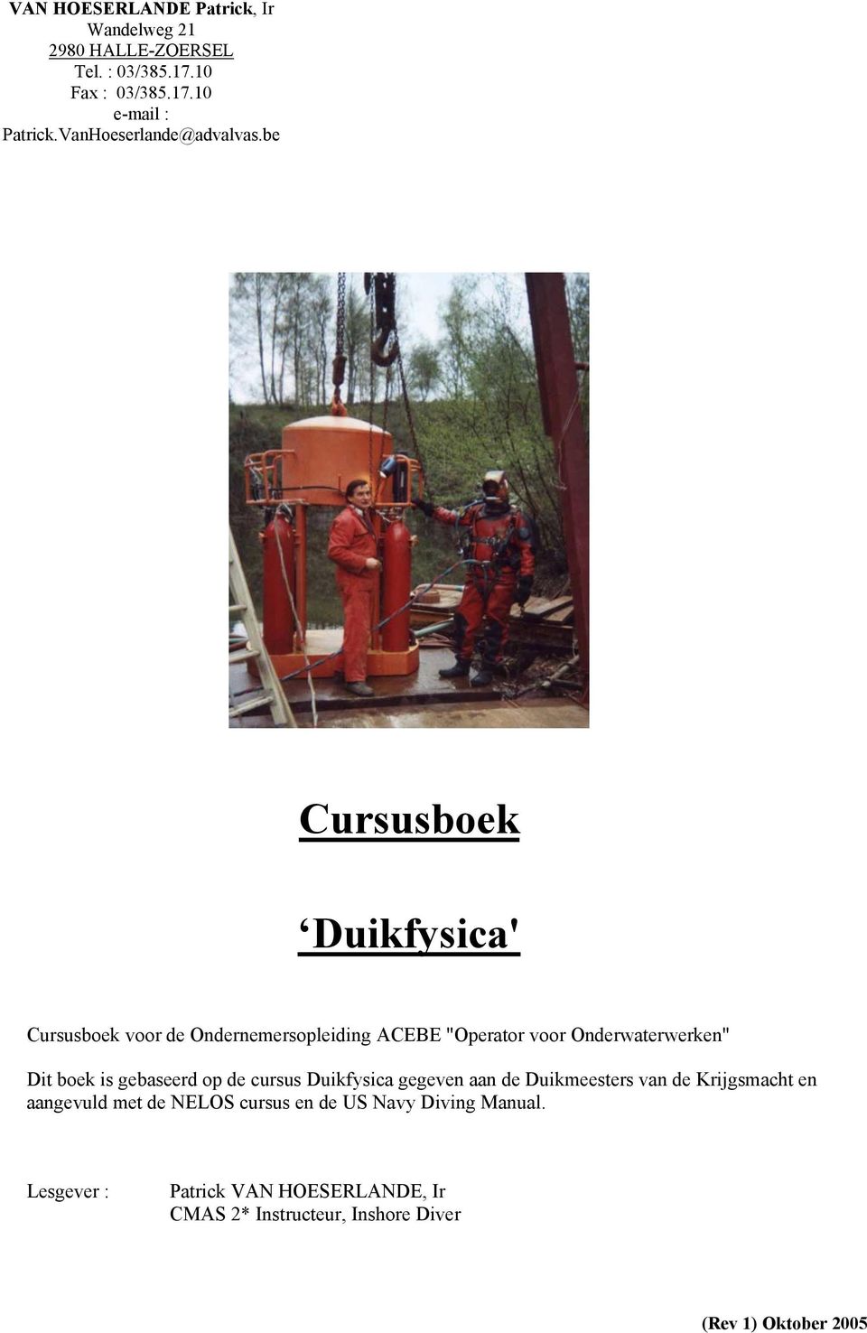 be Cursusboek Duikfysica' Cursusboek voor de Ondernemersopleiding ACEBE "Operator voor Onderwaterwerken" Dit boek is