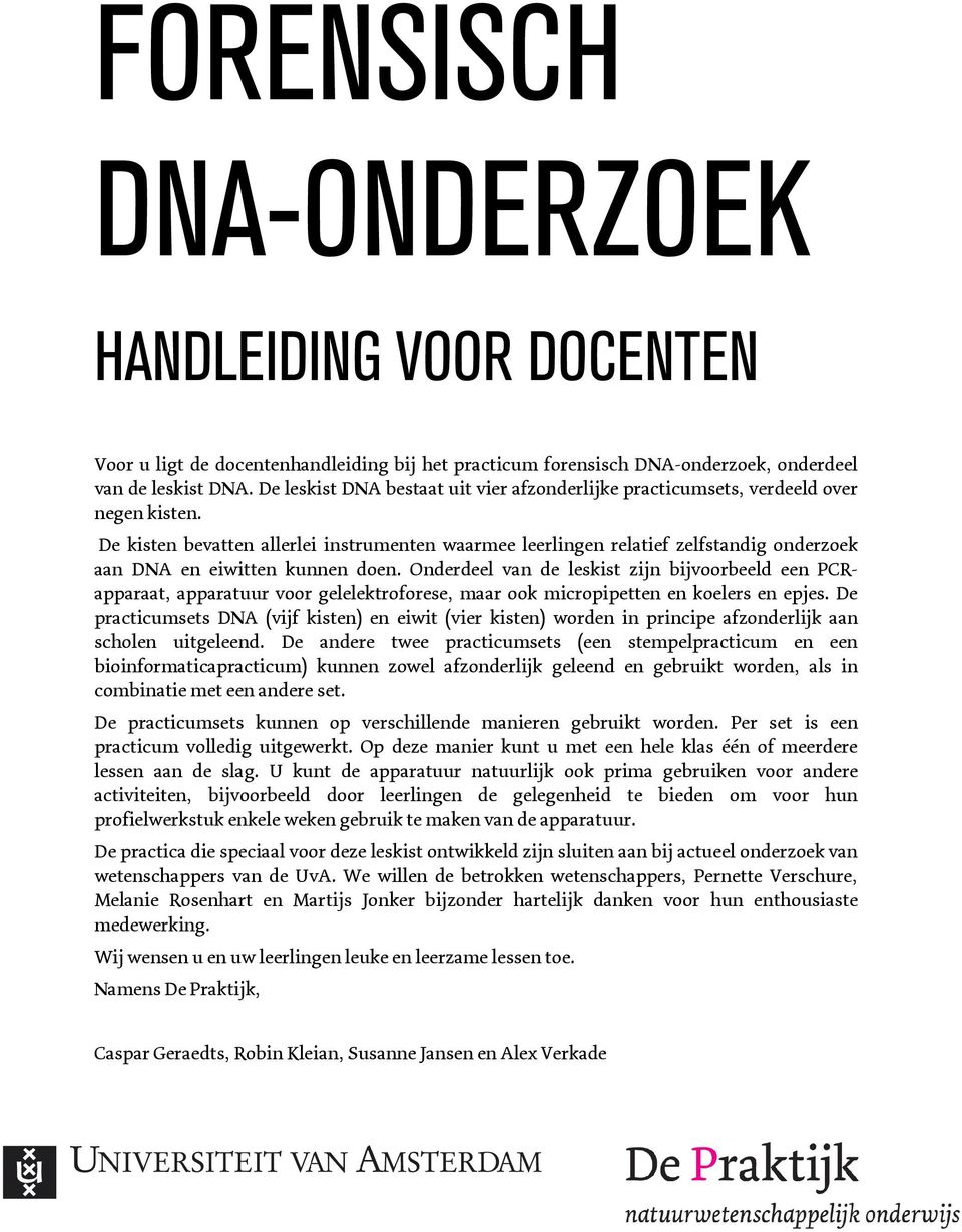 De kisten bevatten allerlei instrumenten waarmee leerlingen relatief zelfstandig onderzoek aan DNA en eiwitten kunnen doen.