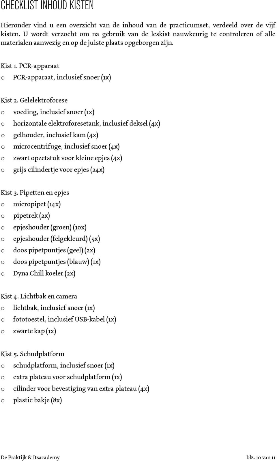 PCR-apparaat o PCR-apparaat, inclusief snoer (1x) Kist 2.