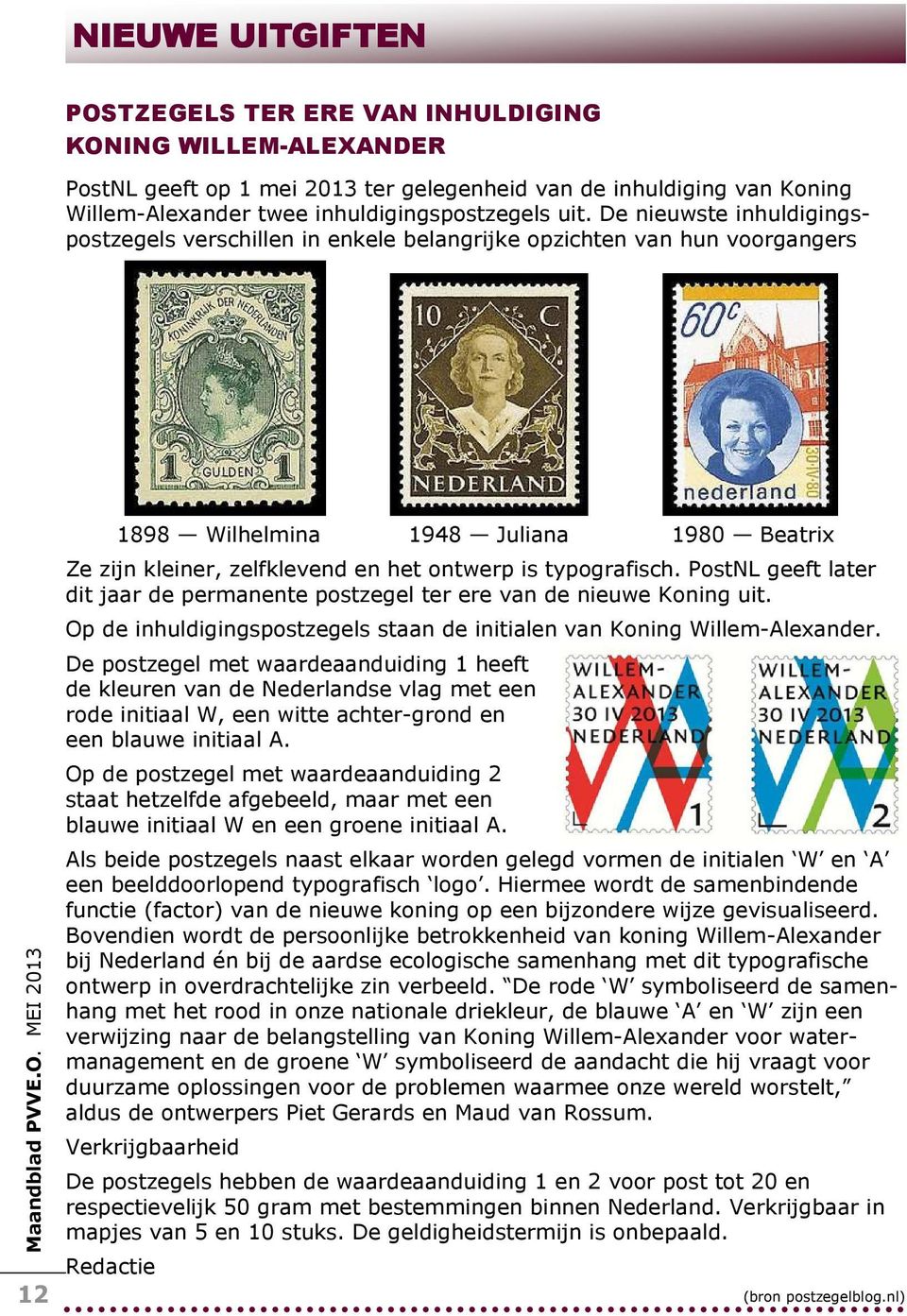 typografisch. PostNL geeft later dit jaar de permanente postzegel ter ere van de nieuwe Koning uit. Op de inhuldigingspostzegels staan de initialen van Koning Willem-Alexander.