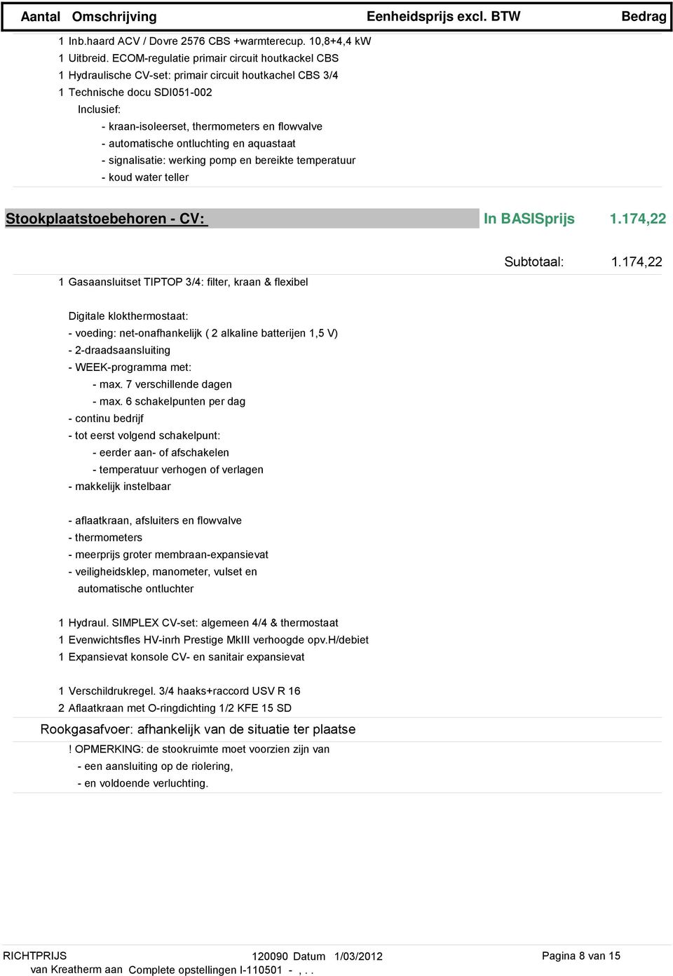 automatische ontluchting en aquastaat - signalisatie: werking pomp en bereikte temperatuur - koud water teller Stookplaatstoebehoren - CV: In BASISprijs 1.