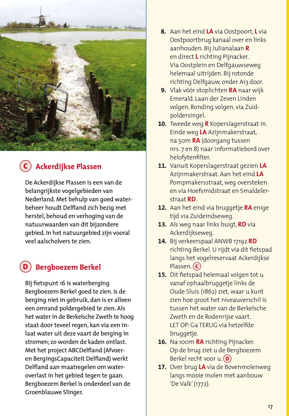 D Bergboezem Berkel Bij fietspunt 16 is waterberging Bergboezem Berkel goed te zien. Is de berging niet in gebruik, dan is er alleen een omrand poldergebied te zien.