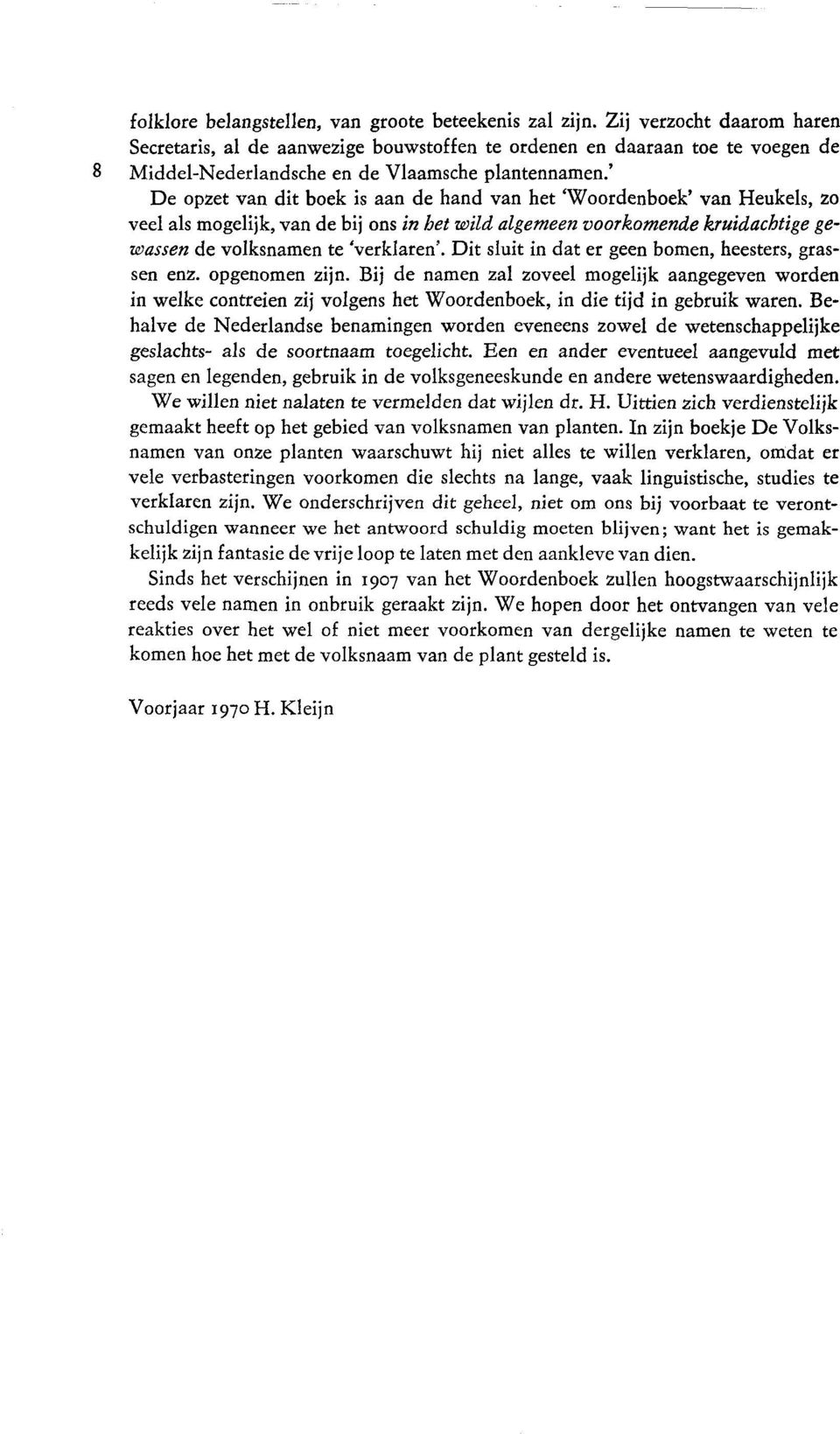 ' De opzet van dit boek is aan de hand van het 'Woordenboek' van Heukels, zo veel als mogelijk, van de bij ons in het wild algemeen voorkomende kruidachtige gewassen de volksnamen te 'verklaren'.