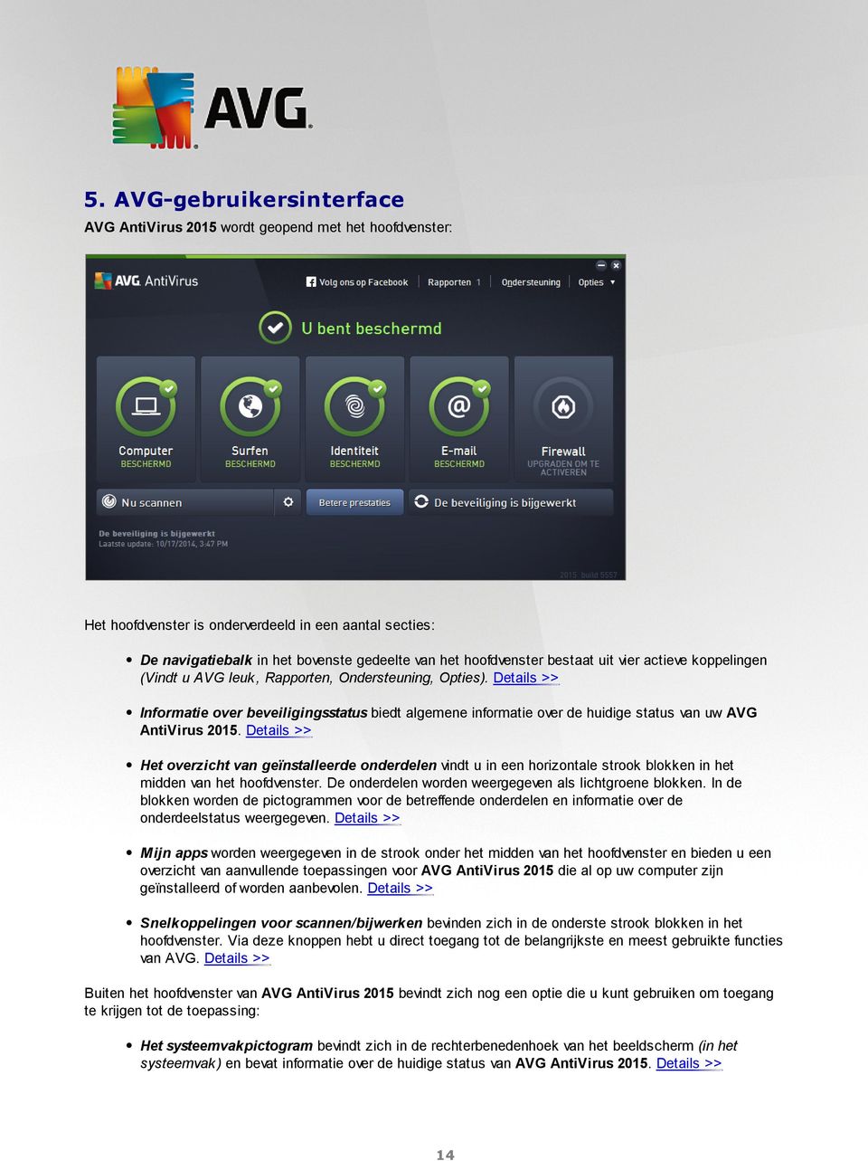 Details >> Informatie over beveiligingsstatus biedt algemene informatie over de huidige status van uw AVG AntiVirus 2015.