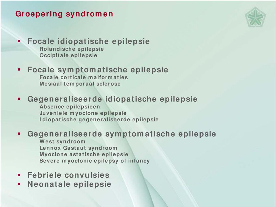 epilepsieen Juveniele myoclone epilepsie Idiopatische gegeneraliseerde epilepsie Gegeneraliseerde symptomatische epilepsie