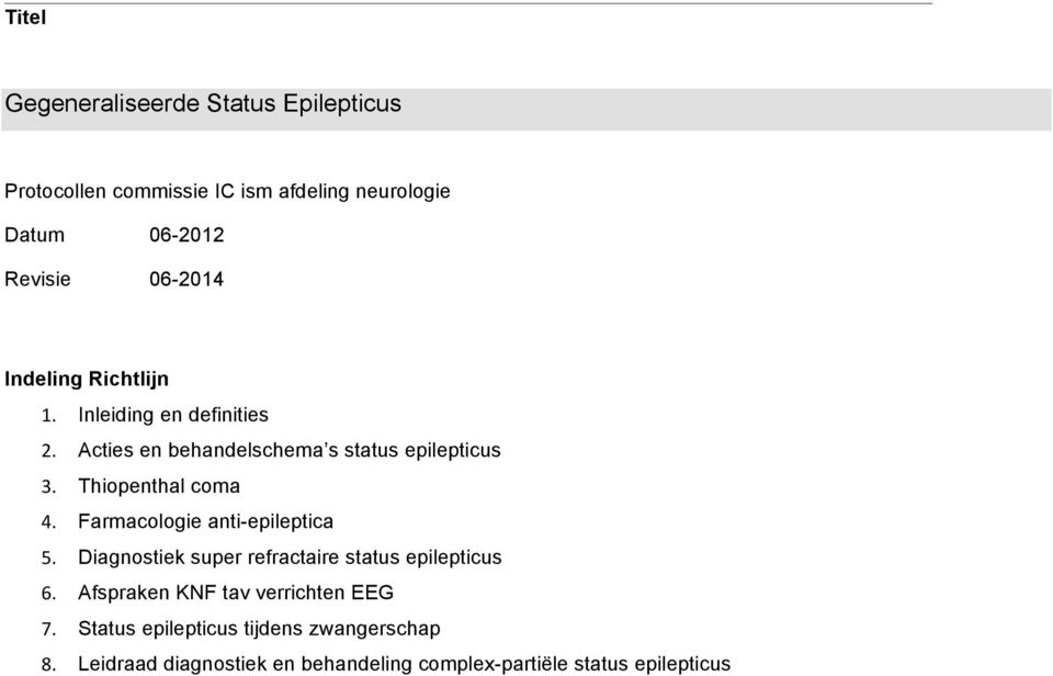 Thiopenthal coma 4. Farmacologie anti-epileptica 5. Diagnostiek super refractaire status epilepticus 6.