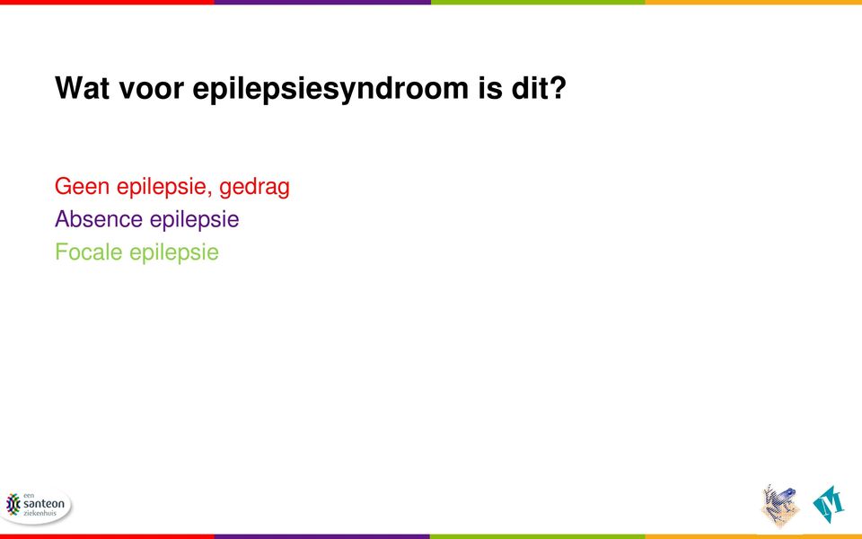 dit? Geen epilepsie,