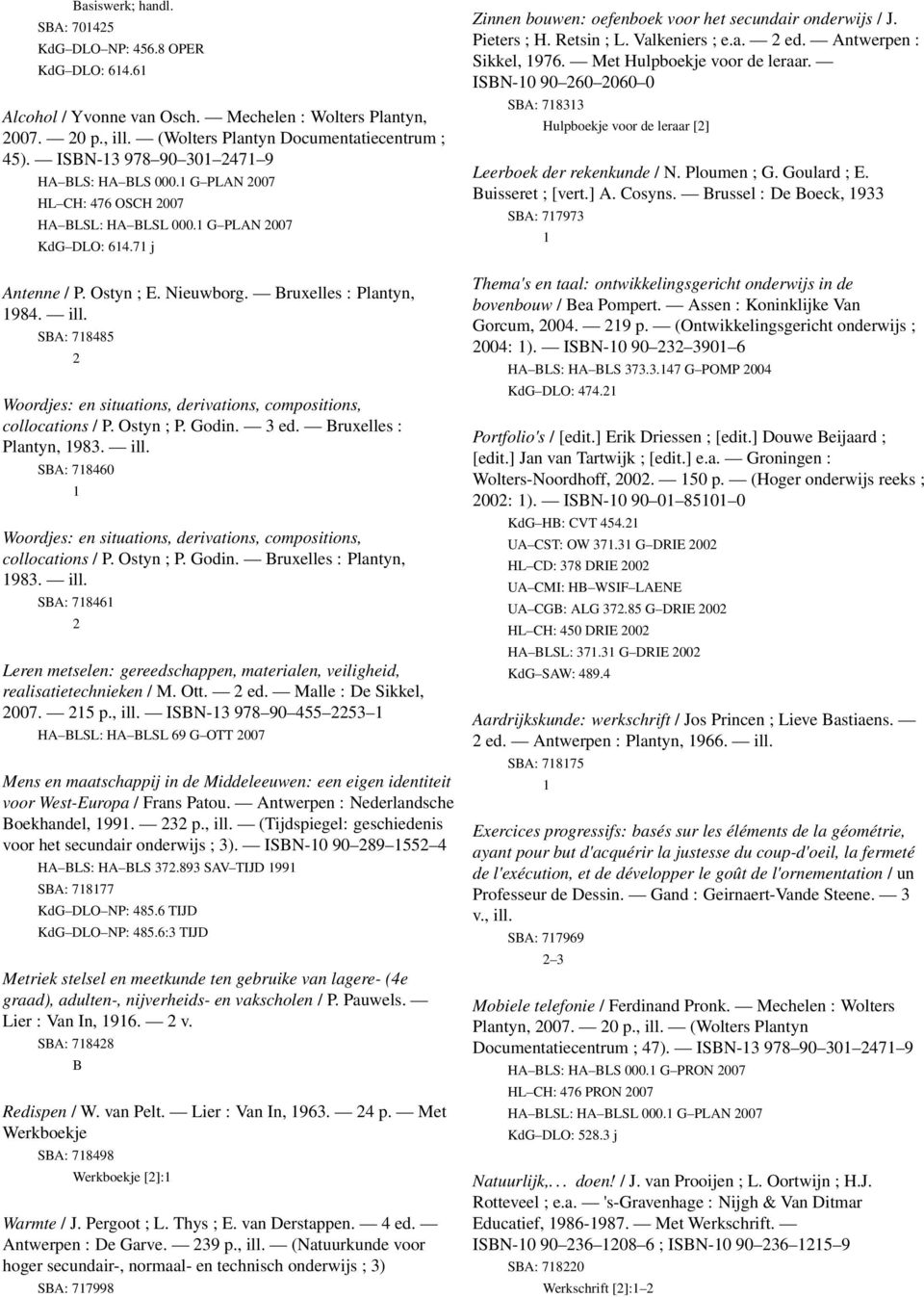 SBA: 78485 Woordjes: en situations, derivations, compositions, collocations / P. Ostyn ; P. Godin. 3 ed. Bruxelles : Plantyn, 983. ill.