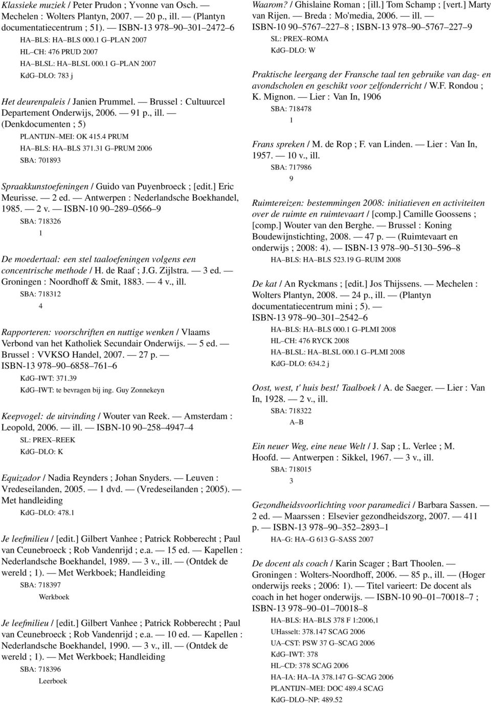 (Denkdocumenten ; 5) PLANTIJN MEI: OK 45.4 PRUM HA BLS: HA BLS 37.3 G PRUM 006 SBA: 70893 Spraakkunstoefeningen / Guido van Puyenbroeck ; [edit.] Eric Meurisse. ed.