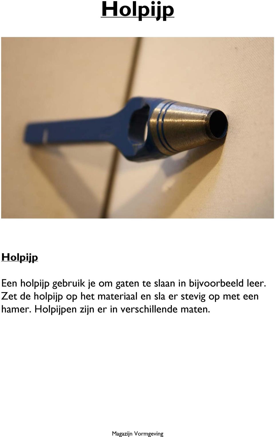 Zet de holpijp op het materiaal en sla er