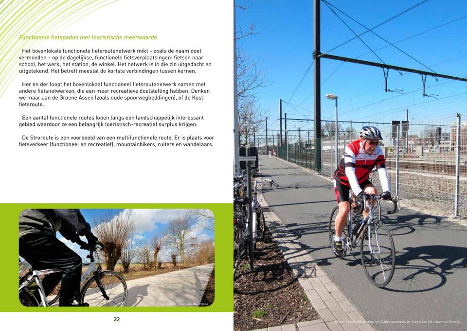 Her en der loopt het bovenlokaal functioneel fietsroutenetwerk samen met andere fietsnetwerken, die een meer recreatieve doelstelling hebben.