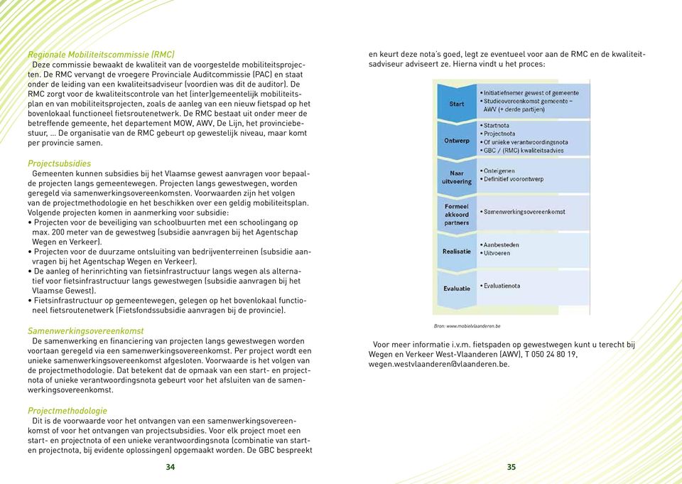 De RMC zorgt voor de kwaliteitscontrole van het (inter)gemeentelijk mobiliteitsplan en van mobiliteitsprojecten, zoals de aanleg van een nieuw fietspad op het bovenlokaal functioneel