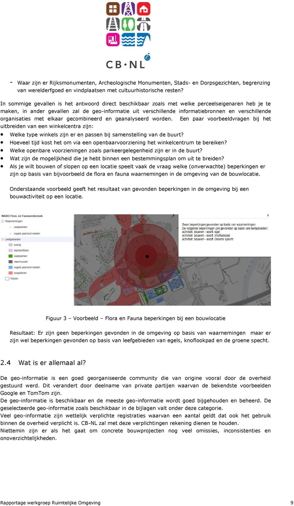 organisaties met elkaar gecombineerd en geanalyseerd worden. Een paar voorbeeldvragen bij het uitbreiden van een winkelcentra zijn: Welke type winkels zijn er en passen bij samenstelling van de buurt?