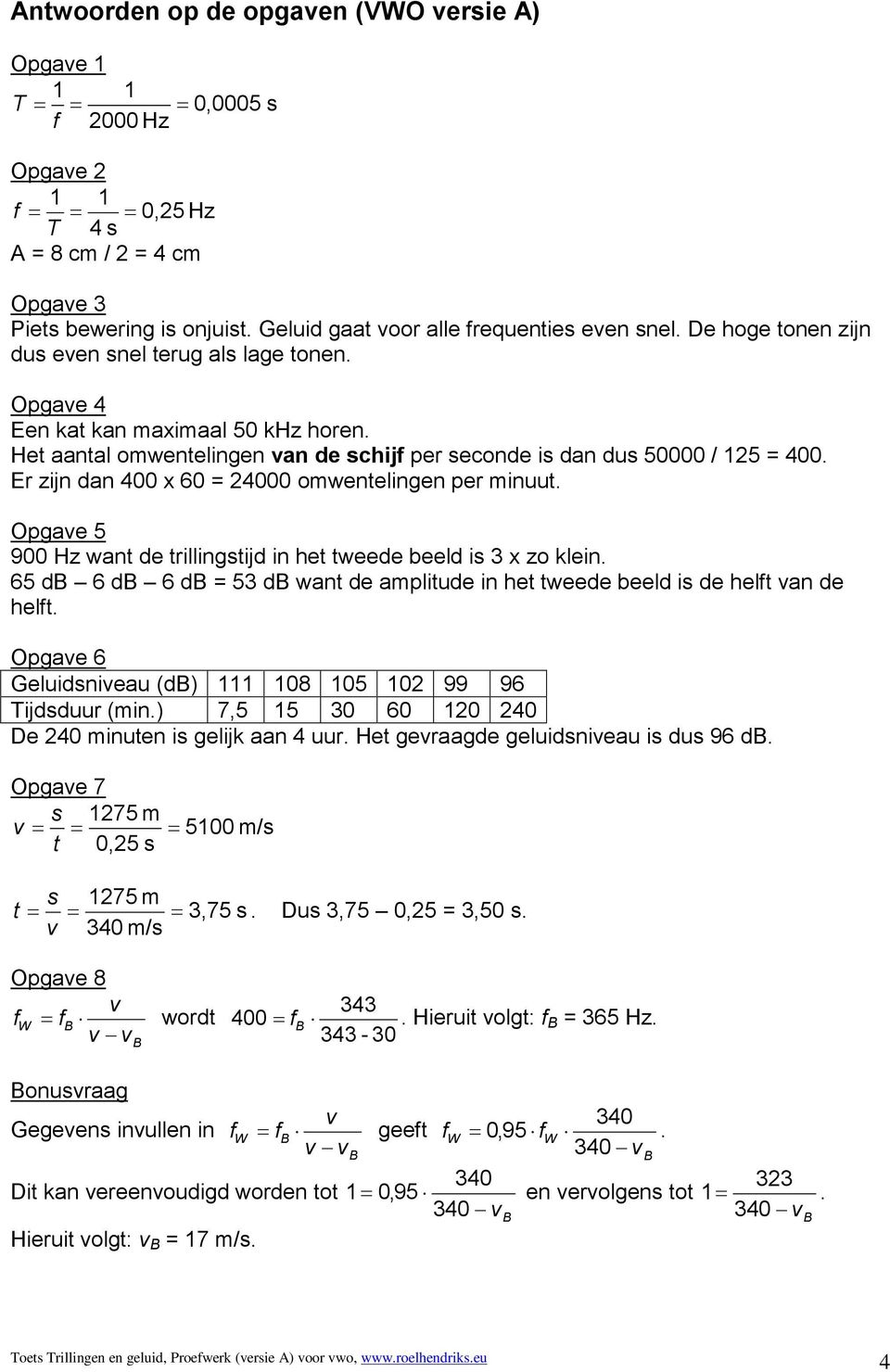 Het aantal omwentelingen van de schijf per seconde is dan dus 50000 / 125 = 400. Er zijn dan 400 x 60 = 24000 omwentelingen per minuut.