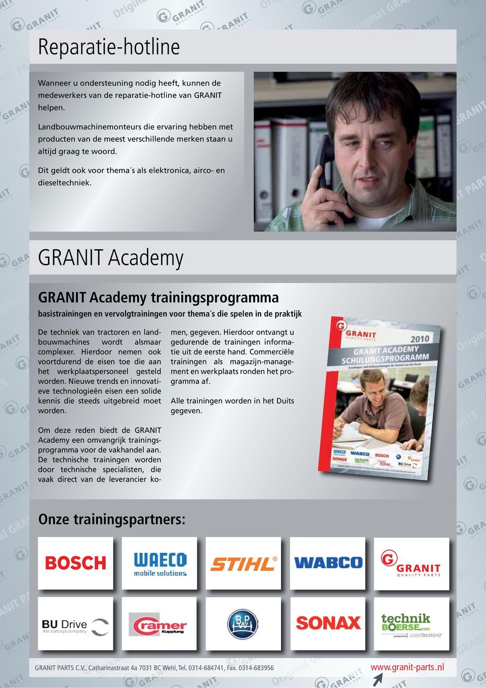 GRANIT Academy GRANIT Academy trainingsprogramma basistrainingen en vervolgtrainingen voor thema s die spelen in de praktijk De techniek van tractoren en landbouwmachines wordt alsmaar complexer.