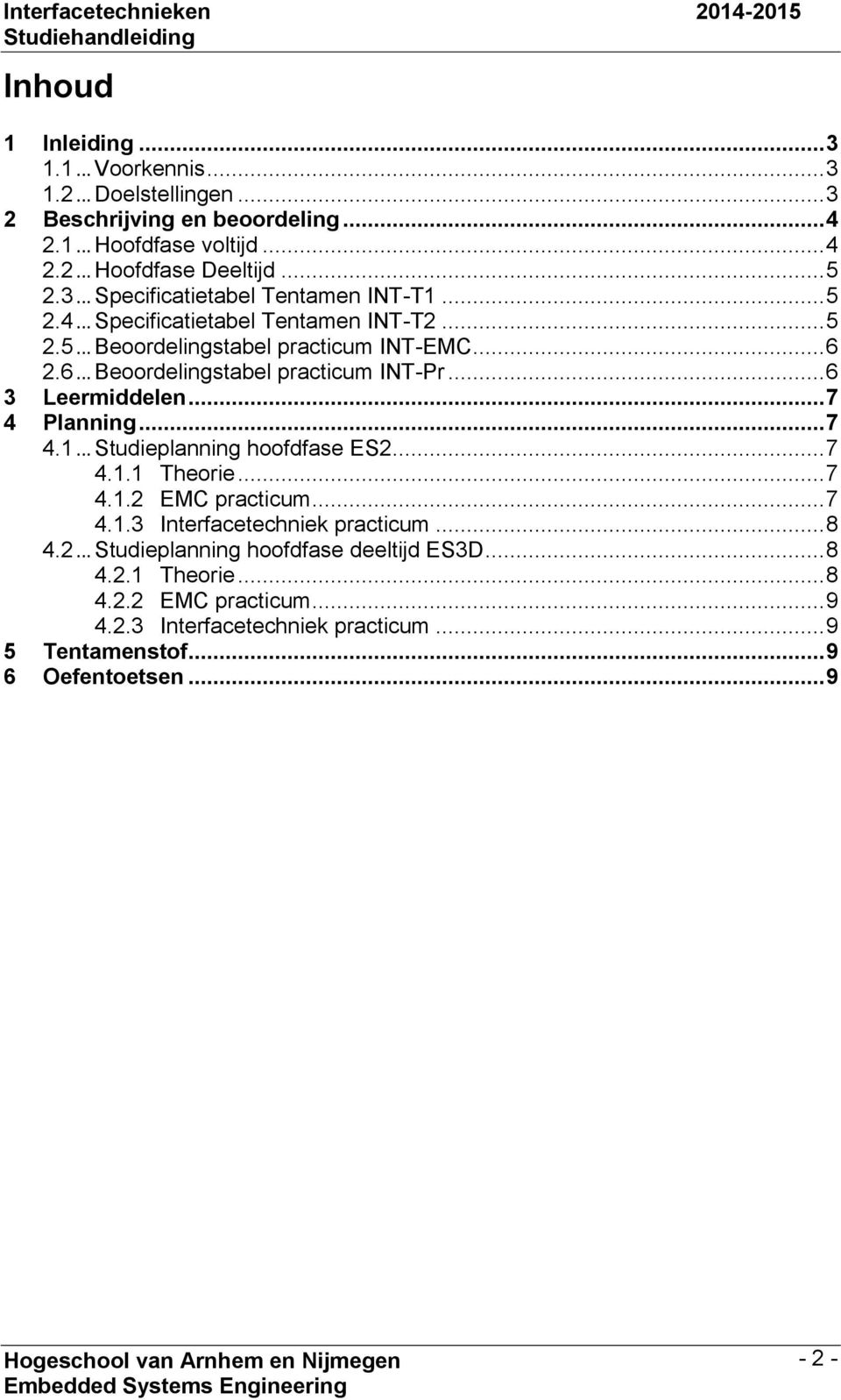 .. 7 4 Planning... 7 4.1... Studieplanning hoofdfase ES2... 7 4.1.1 Theorie... 7 4.1.2 EMC practicum... 7 4.1.3 Interfacetechniek practicum... 8 4.2... Studieplanning hoofdfase deeltijd ES3D.