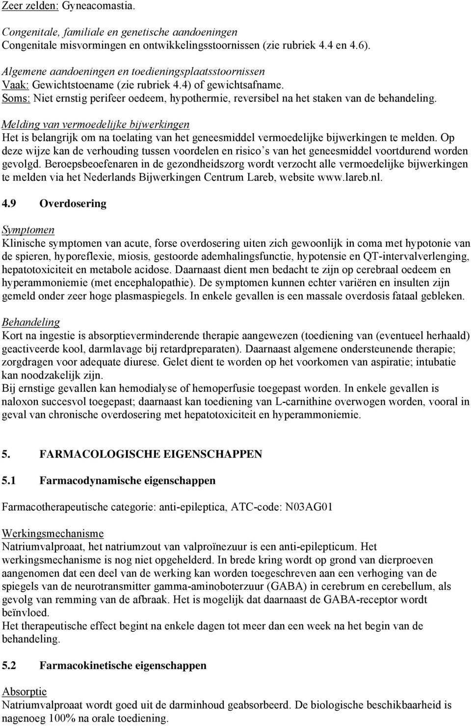 Soms: Niet ernstig perifeer oedeem, hypothermie, reversibel na het staken van de behandeling.