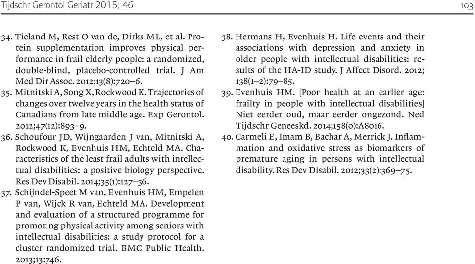 Mitnitski A, Song X, Rockwood K. Trajectories of changes over twelve years in the health status of Canadians from late middle age. Exp Gerontol. 2012;47(12):893 9. 36.