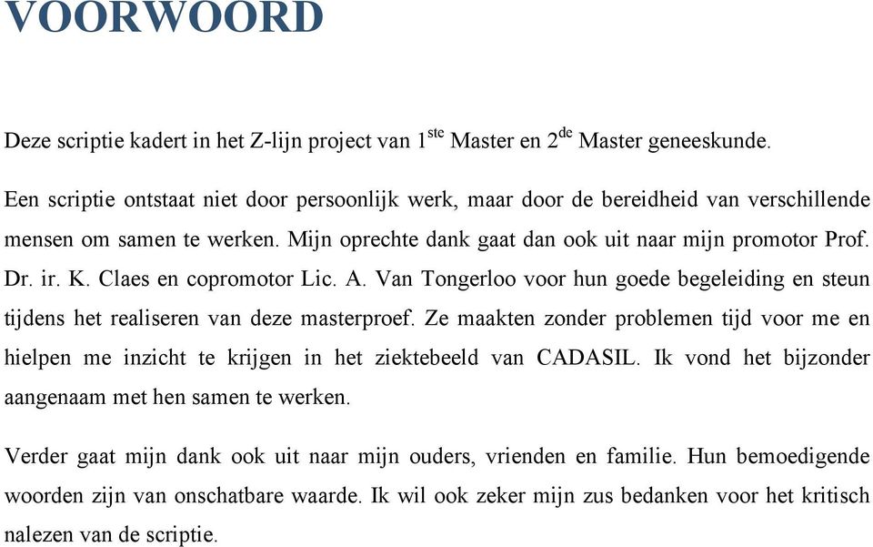 Claes en copromotor Lic. A. Van Tongerloo voor hun goede begeleiding en steun tijdens het realiseren van deze masterproef.