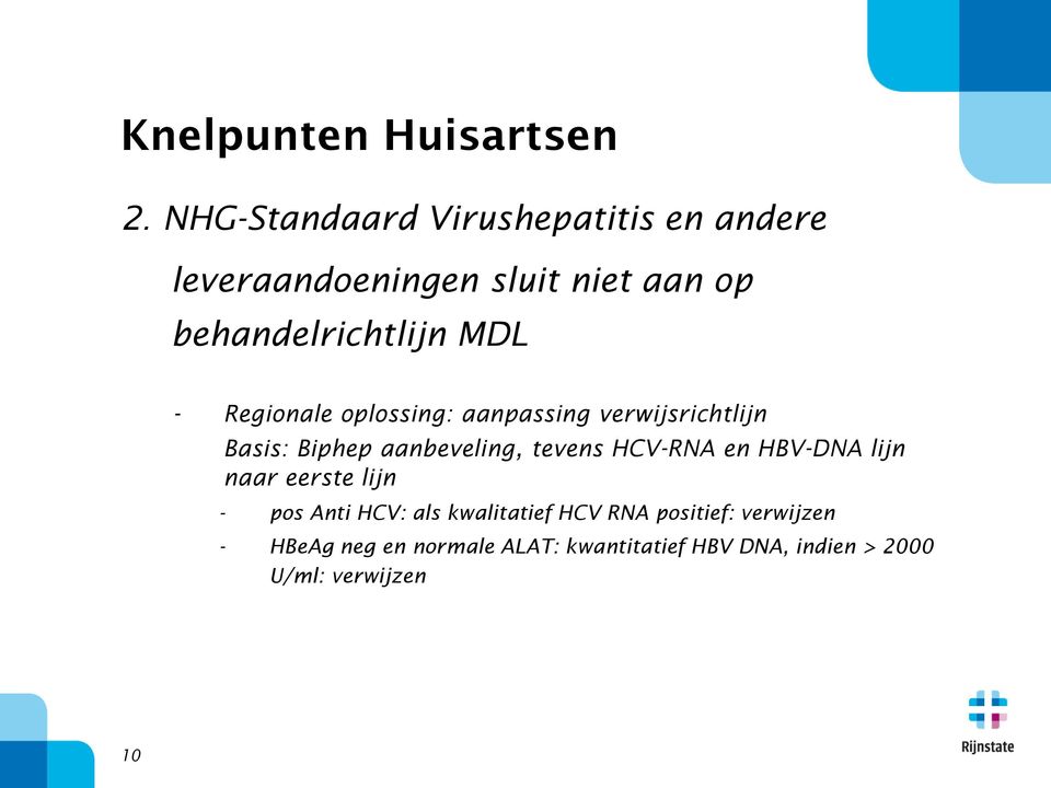 - Regionale oplossing: aanpassing verwijsrichtlijn Basis: Biphep aanbeveling, tevens HCV-RNA en