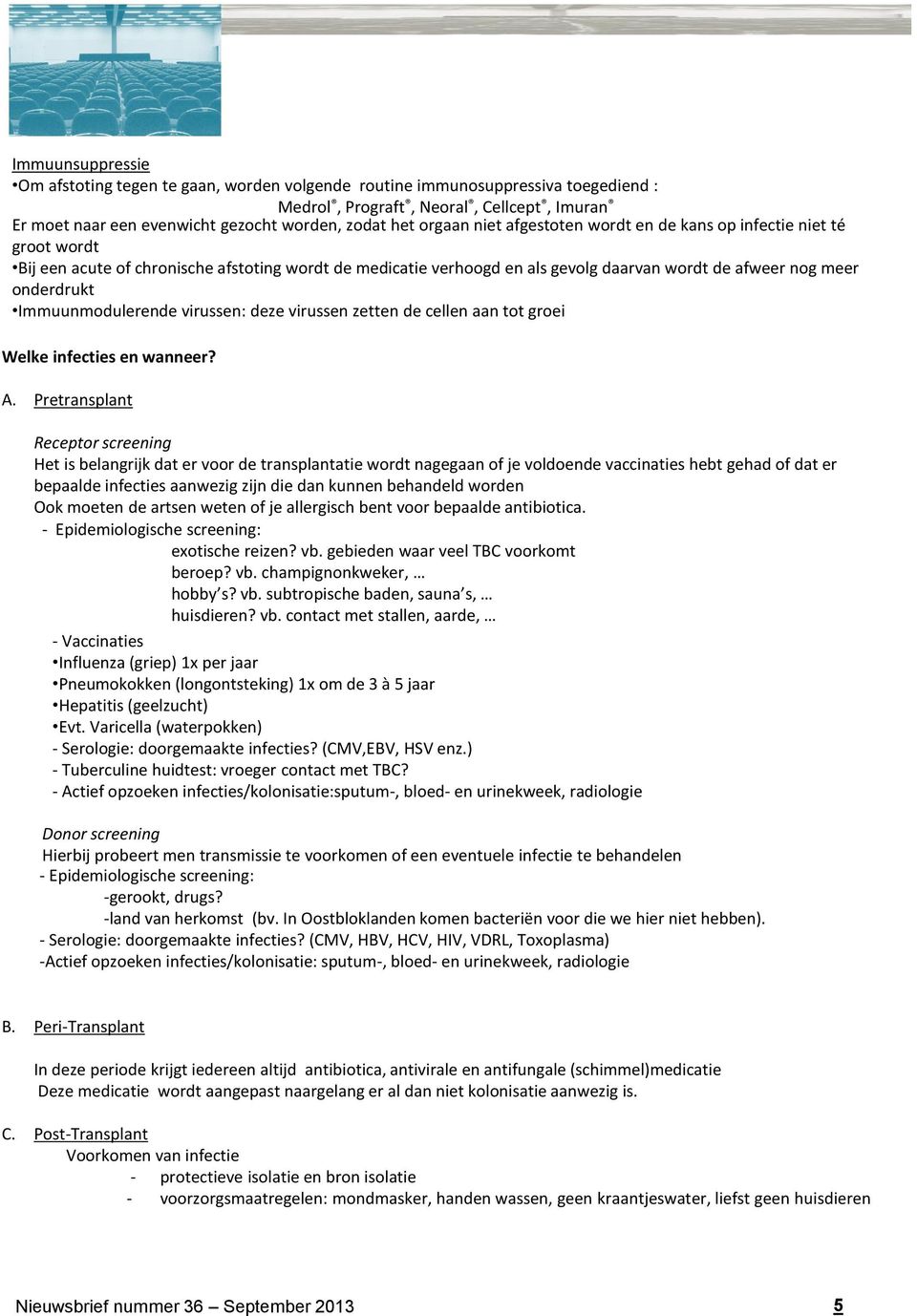 Immuunmodulerende virussen: deze virussen zetten de cellen aan tot groei Welke infecties en wanneer? A.