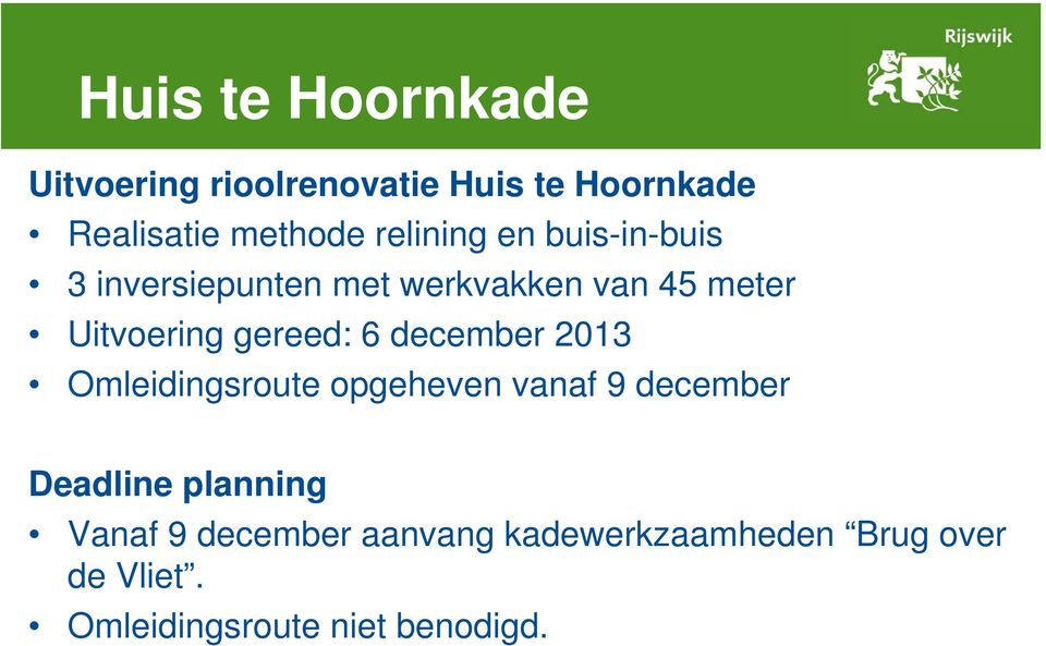 gereed: 6 december 2013 Omleidingsroute opgeheven vanaf 9 december Deadline planning