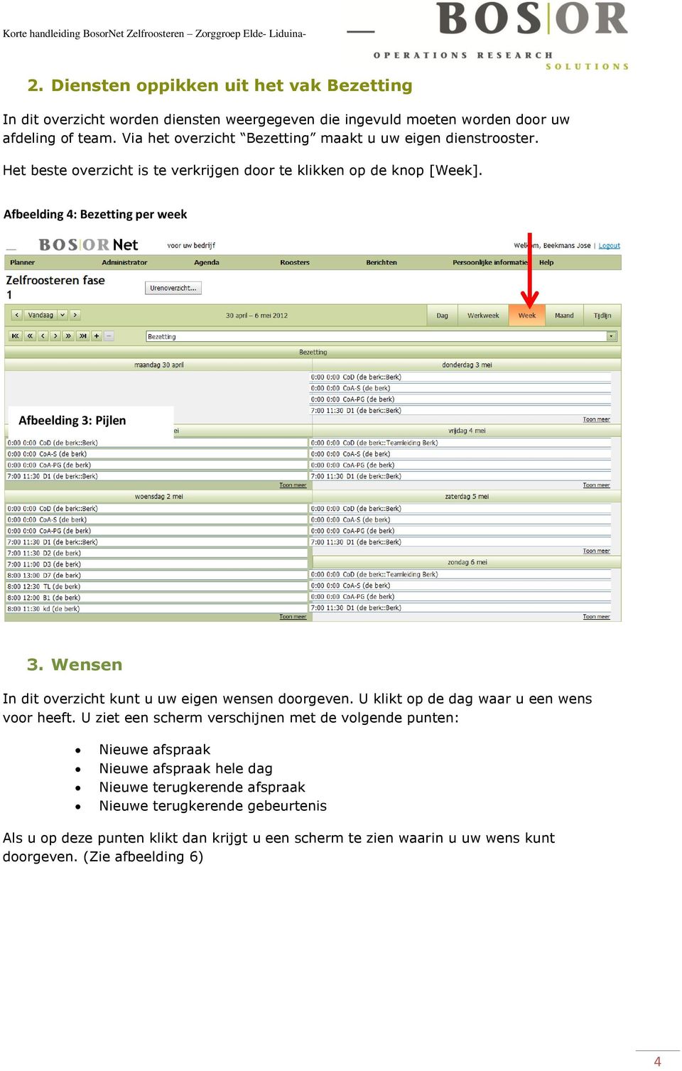 Afbeelding 4: Bezetting per week Door op een dienst met de rechtermuisknop te klikken opent u een scherm waar u de dienst kunt Oppikken. Als u de dienst oppikt verschijnt deze dienst dan in uw agenda.