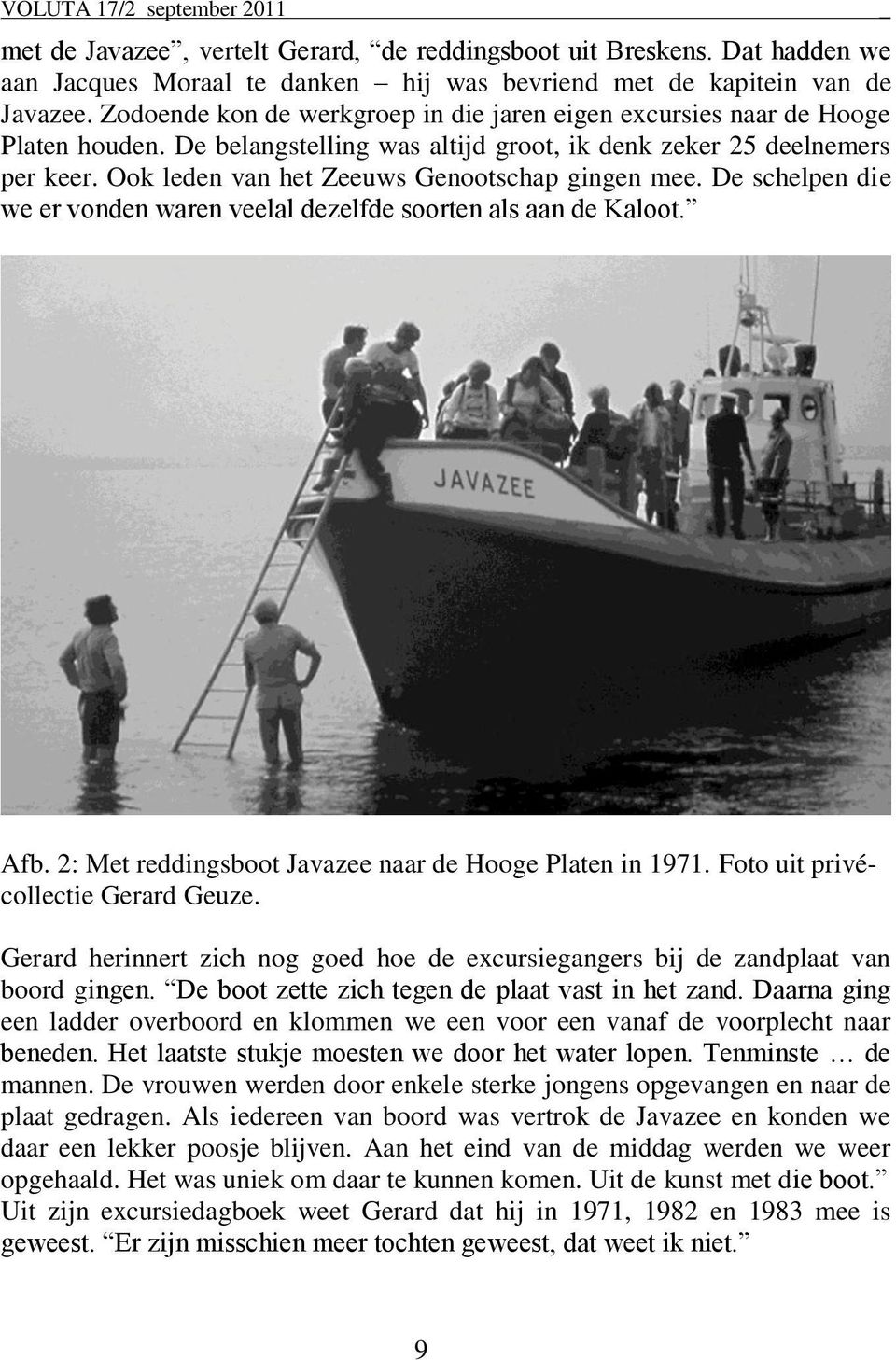 Ook leden van het Zeeuws Genootschap gingen mee. De schelpen die we er vonden waren veelal dezelfde soorten als aan de Kaloot. _ Afb. 2: Met reddingsboot Javazee naar de Hooge Platen in 1971.