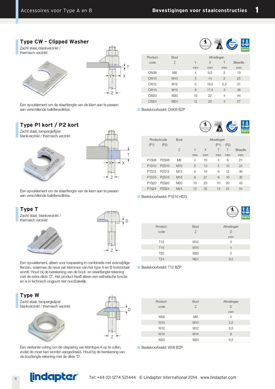 Y X T Product- Bout Afmetingen code Y X T Breedte CW08 M8 4 9,5 2 9 CW0 M0 5 4 2 25 CW2 M2 6 9,5 2,5 3 CW6 M6 8 7,5 3 38 CW20 M20 0 22 4 44 CW24 M24 2 29 4 57 Bestelvoorbeeld: CW08 BP Type P kort /