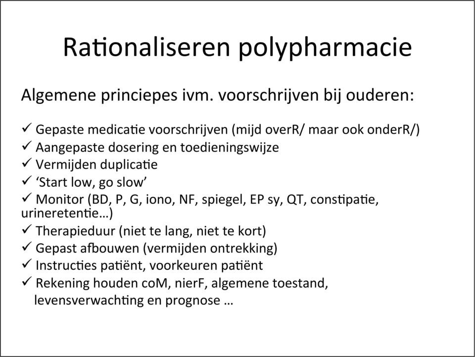 toedieningswijze ü Vermijden duplica*e ü Start low, go slow ü Monitor (BD, P, G, iono, NF, spiegel, EP sy, QT, cons*pa*e,