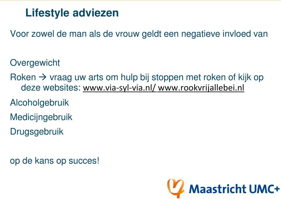 roken of kijk op deze websites: www.via-syl-via.nl/ www.