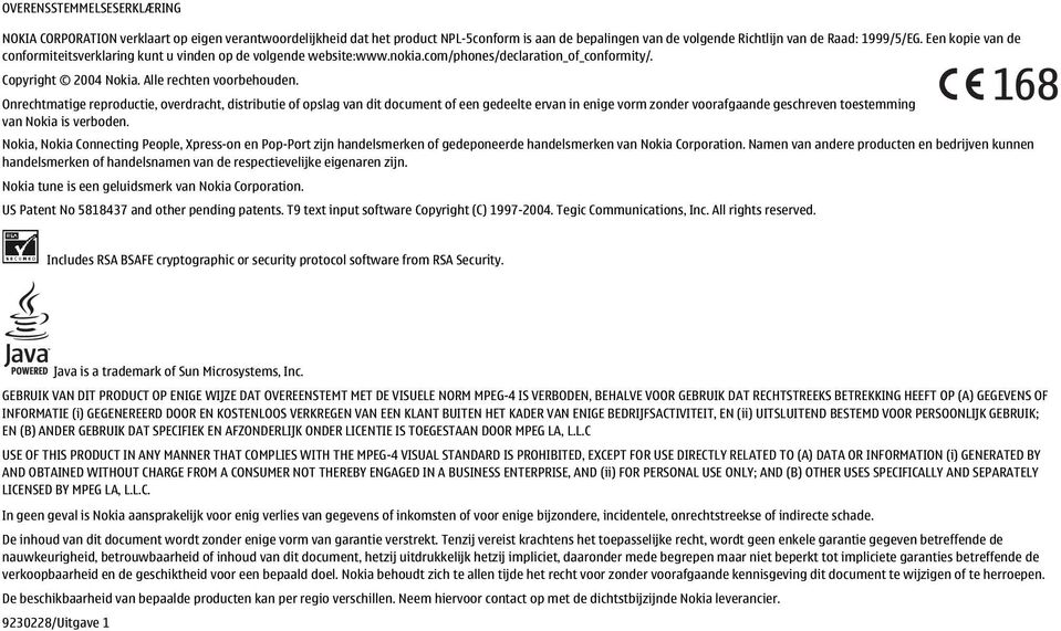 Onrechtmatige reproductie, overdracht, distributie of opslag van dit document of een gedeelte ervan in enige vorm zonder voorafgaande geschreven toestemming van Nokia is verboden.