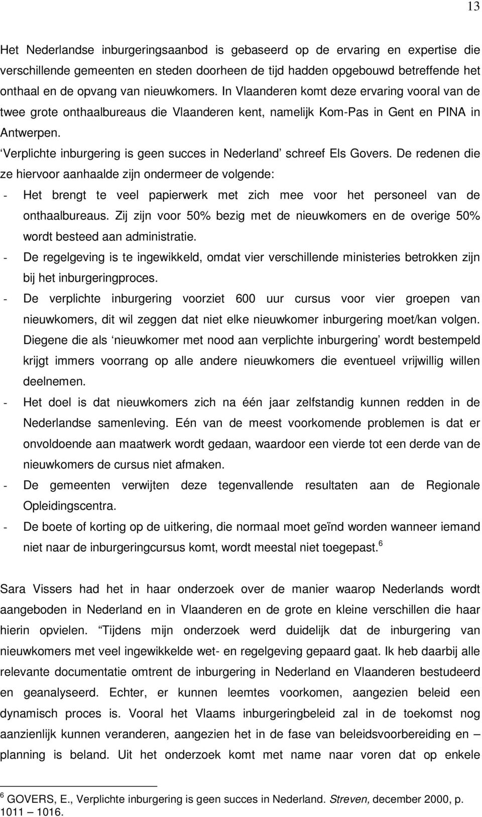 Verplichte inburgering is geen succes in Nederland schreef Els Govers.
