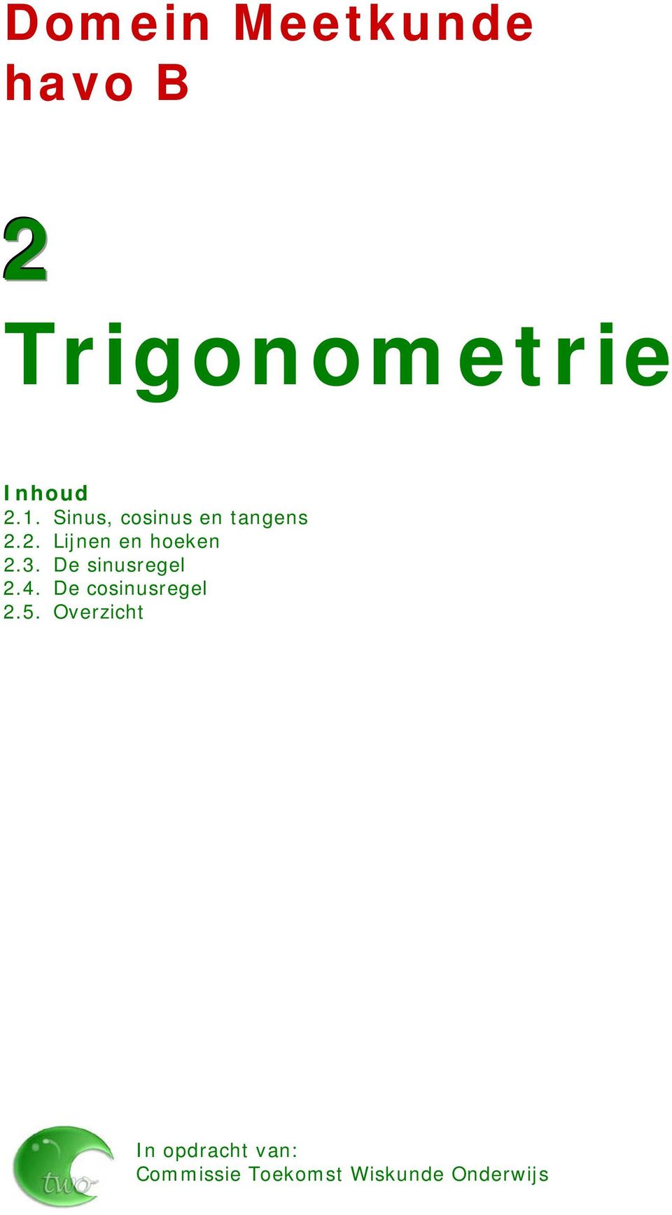 . De sinusregel.4. De cosinusregel.5.