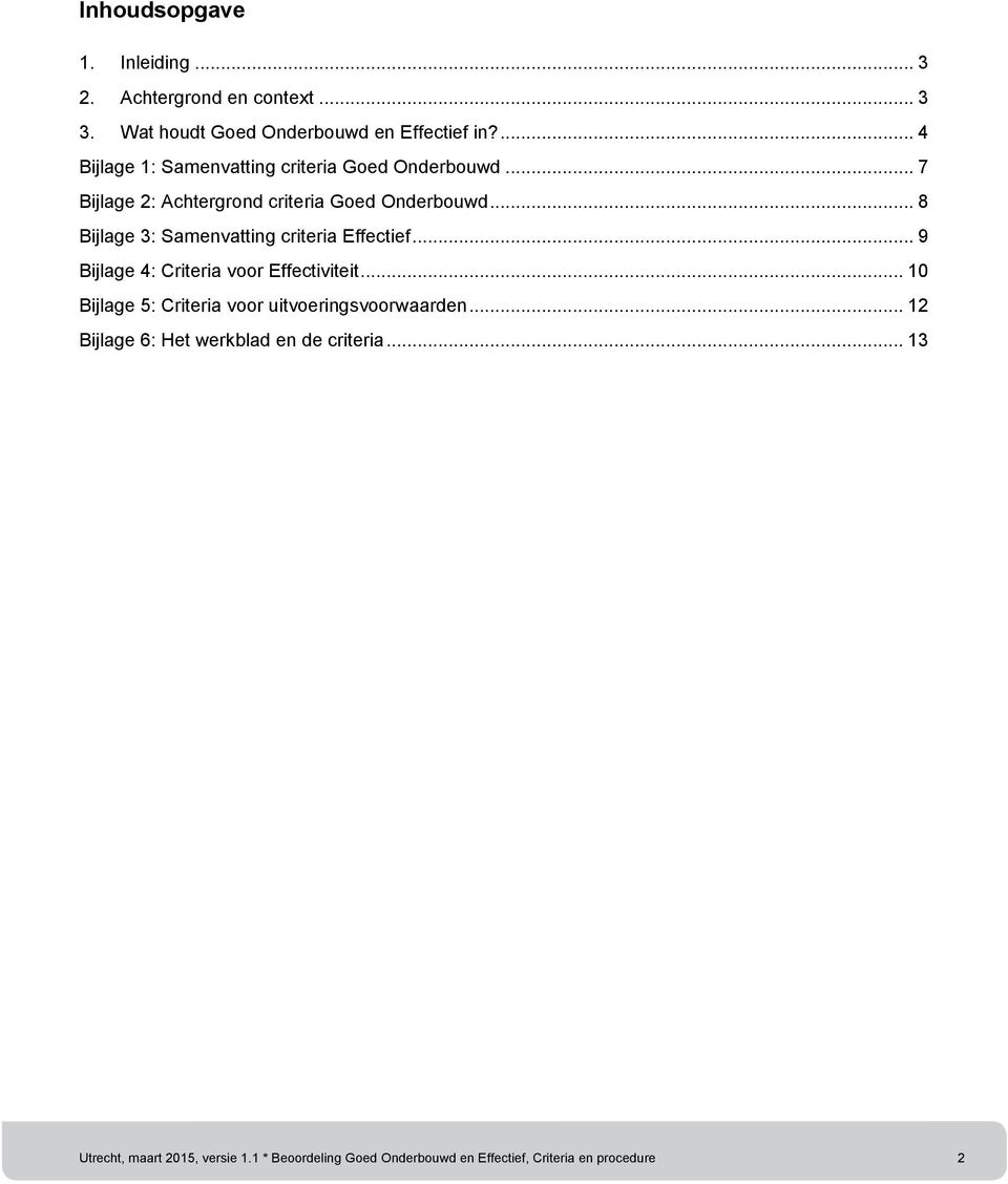 .. 8 Bijlage 3: Samenvatting criteria Effectief... 9 Bijlage 4: Criteria voor Effectiviteit.