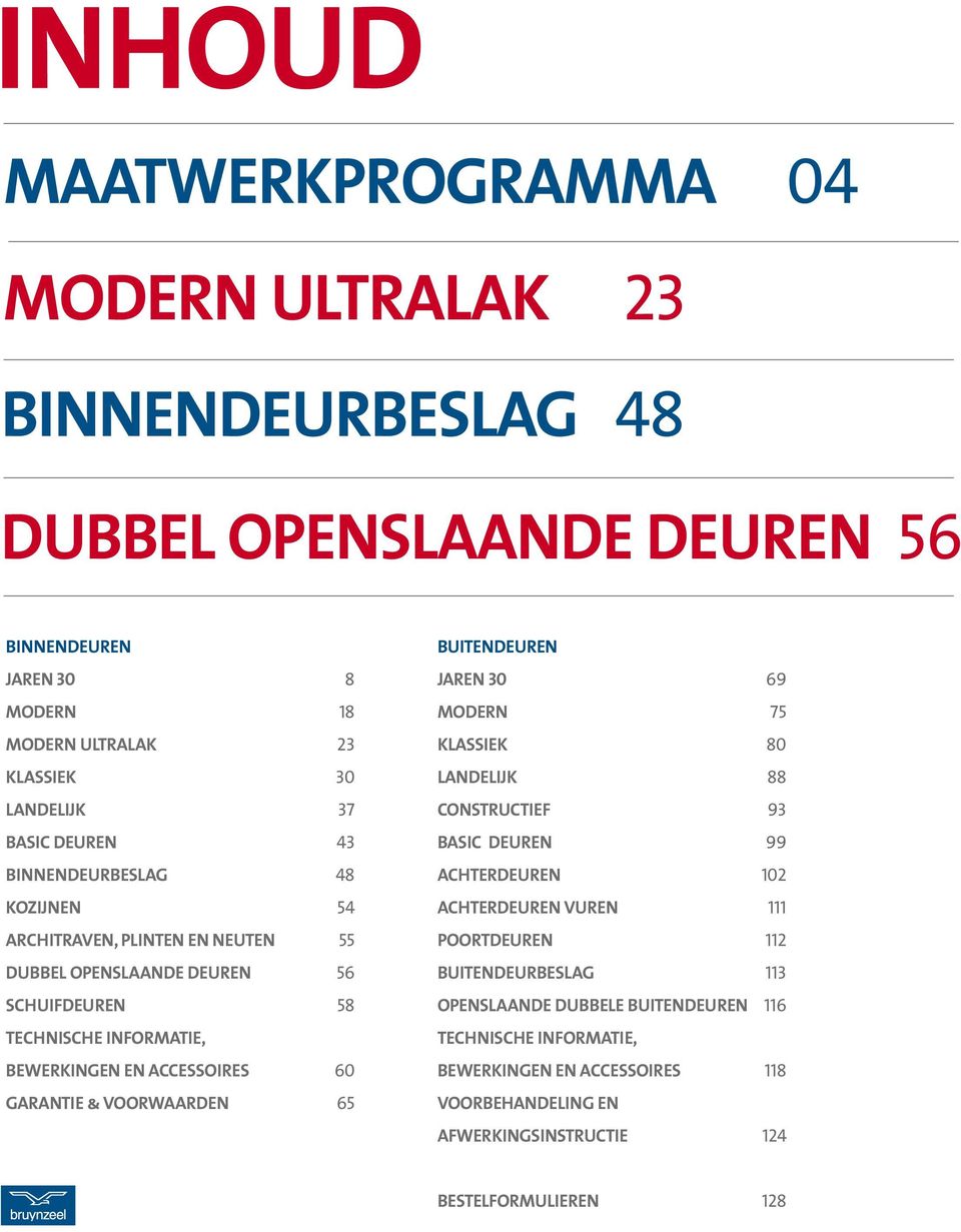 garantie & VOORWAARDEN 65 buitendeuren jaren 30 69 modern 75 klassiek 80 landelijk 88 constructief 93 basic deuren 99 achterdeuren 102 achterdeuren vuren 111 poortdeuren 112