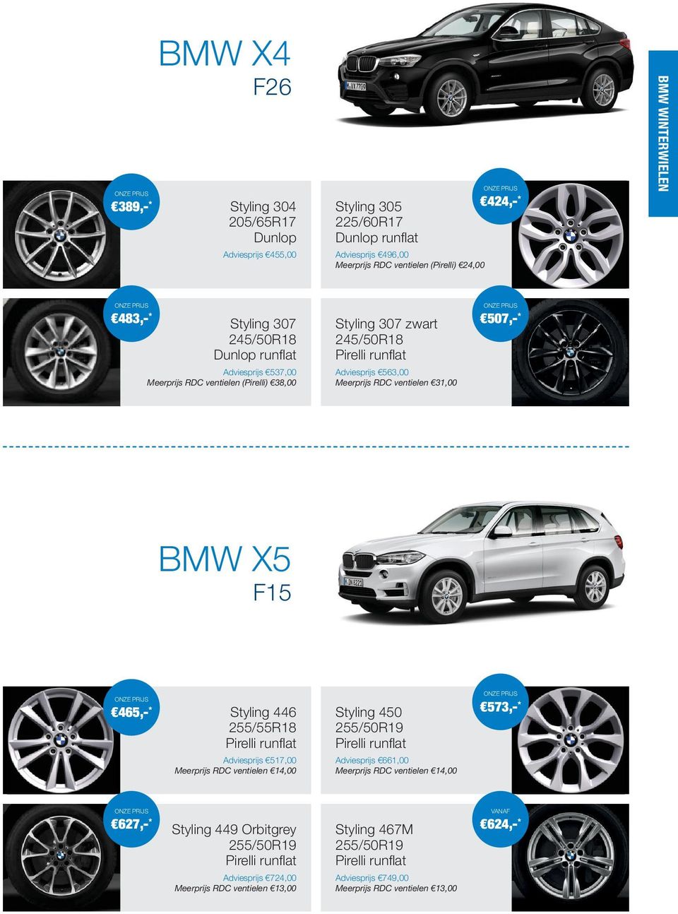BMW X5 F15 465,- * Styling 446 255/55R18 Pirelli runflat Adviesprijs 517,00 Meerprijs RDC ventielen 14,00 Styling 450 255/50R19 Pirelli runflat Adviesprijs 661,00 Meerprijs RDC ventielen 14,00 573,-
