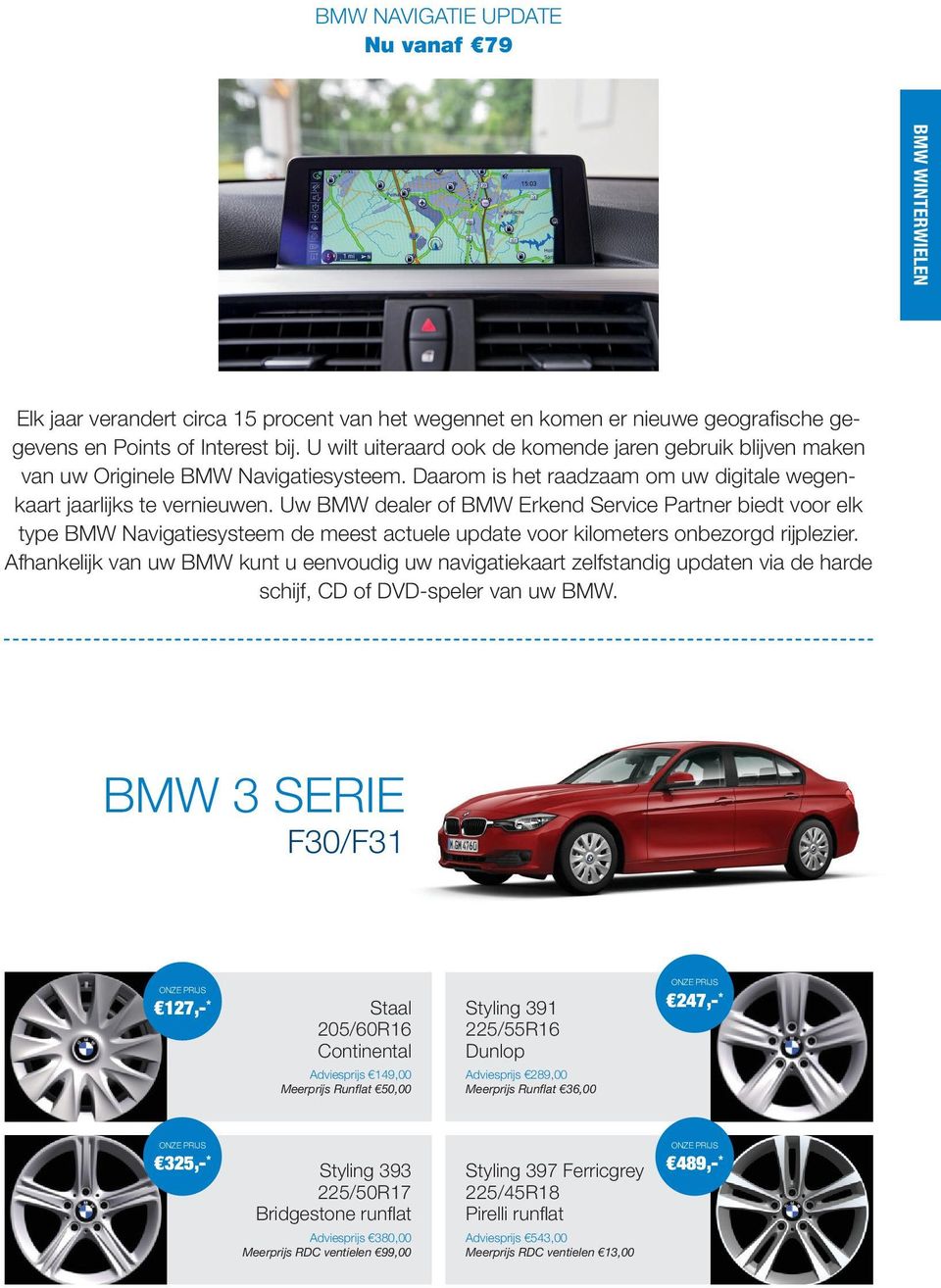 Uw BMW dealer of BMW Erkend Service Partner biedt voor elk type BMW Navigatiesysteem de meest actuele update voor kilometers onbezorgd rijplezier.