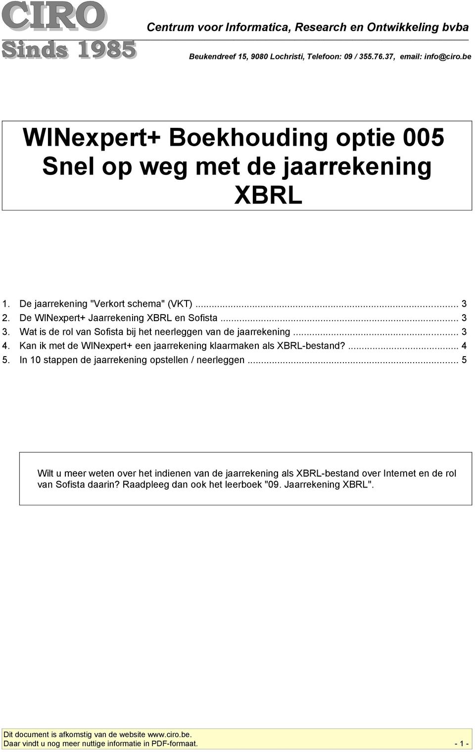 .. 3 Wat is de rol van Sofista bij het neerleggen van de jaarrekening... 3 Kan ik met de WINexpert+ een jaarrekening klaarmaken als XBRL-bestand?