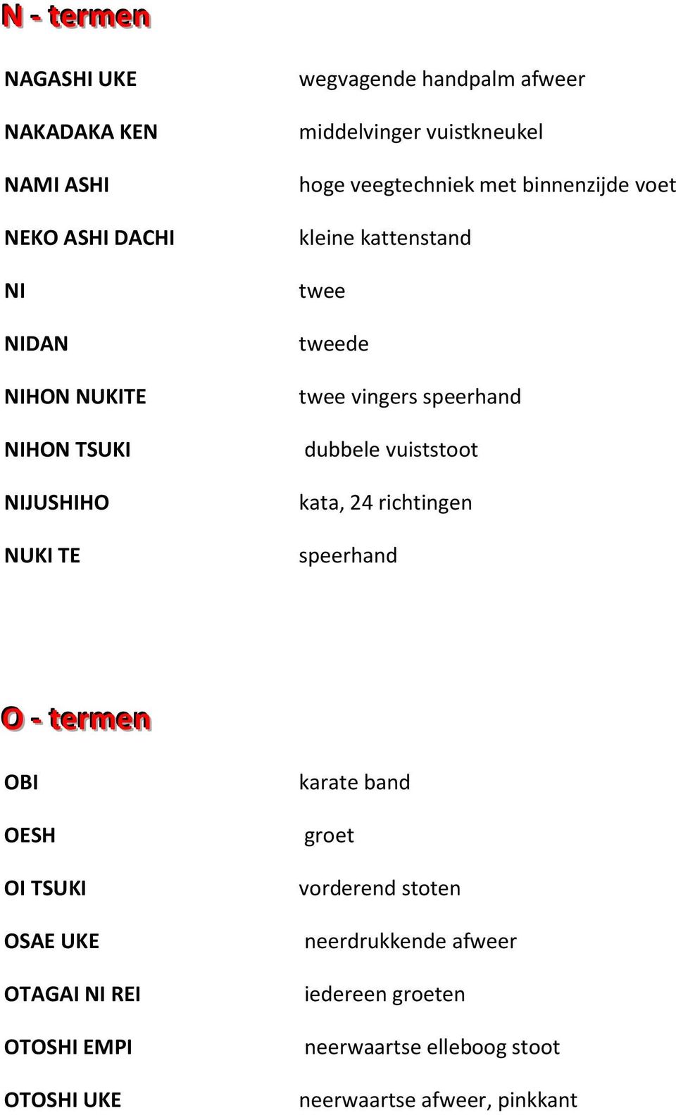 speerhand dubbele vuiststoot kata, 24 richtingen speerhand O -- tterrmen OBI OESH OI TSUKI OSAE UKE OTAGAI NI REI OTOSHI EMPI