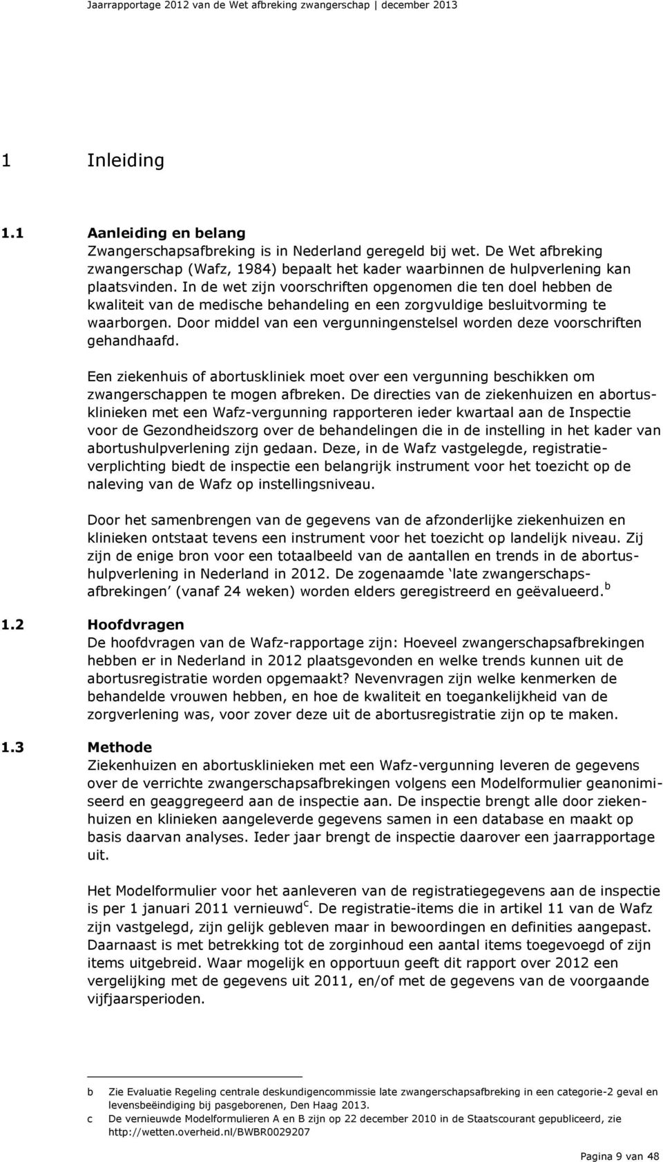 In de wet zijn voorschriften opgenomen die ten doel hebben de kwaliteit van de medische behandeling en een zorgvuldige besluitvorming te waarborgen.