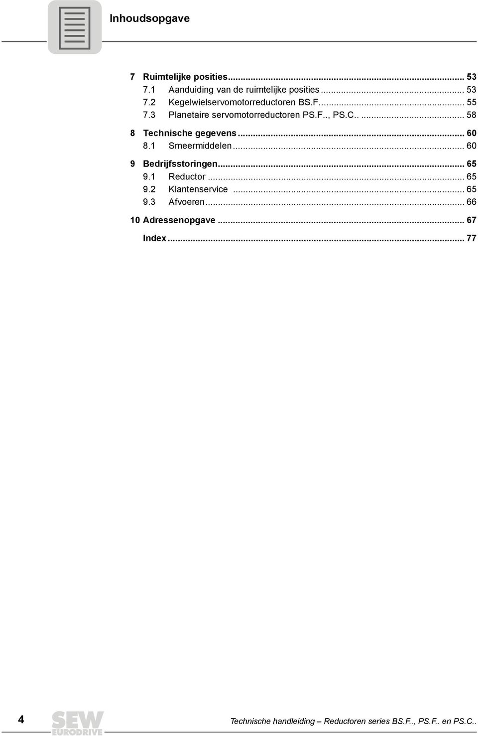 1 Smeermiddelen... 60 9 Bedrijfsstoringen... 65 9.1 Reductor... 65 9.2 Klantenservice... 65 9.3 Afvoeren.