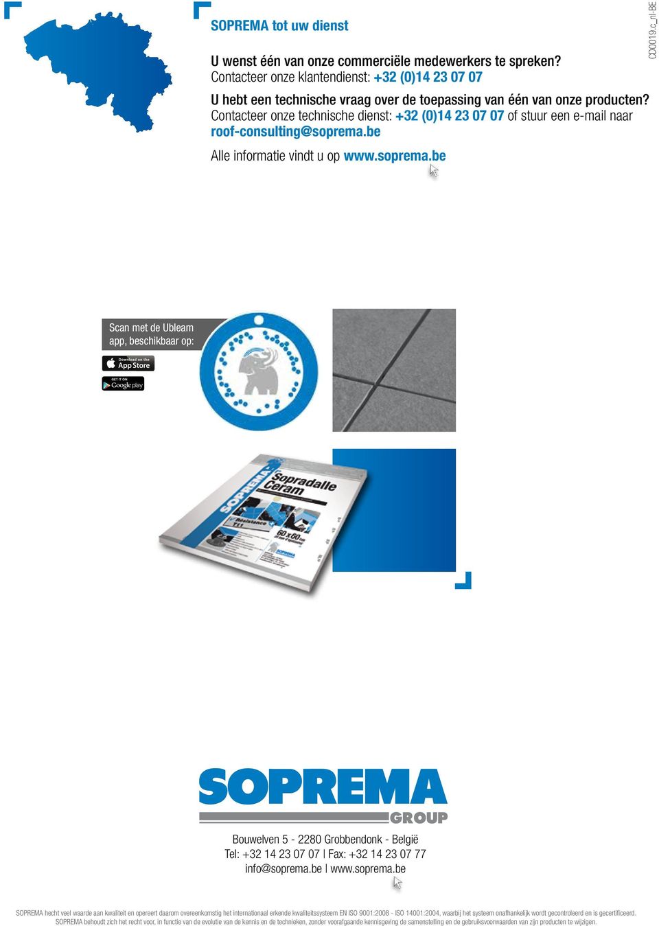 Contacteer onze technische dienst: +32 (0)14 23 07 07 of stuur een e-mail naar roof-consulting@soprema.be Alle informatie vindt u op www.soprema.be CD0019.